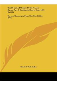 The Bi-Lateral Cypher of Sir Francis Bacon, Part 3, Deciphered Secret Story 1622 to 1671