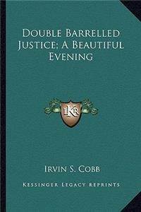 Double Barrelled Justice; A Beautiful Evening