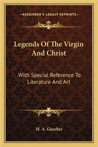 Legends of the Virgin and Christ: With Special Reference to Literature and Art