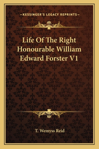 Life of the Right Honourable William Edward Forster V1