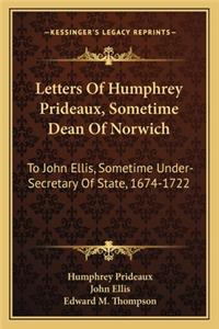 Letters Of Humphrey Prideaux, Sometime Dean Of Norwich