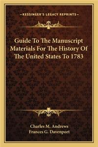 Guide To The Manuscript Materials For The History Of The United States To 1783