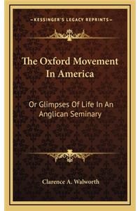 The Oxford Movement in America: Or Glimpses of Life in an Anglican Seminary