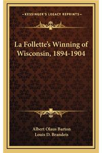 La Follette's Winning of Wisconsin, 1894-1904