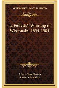 La Follette's Winning of Wisconsin, 1894-1904