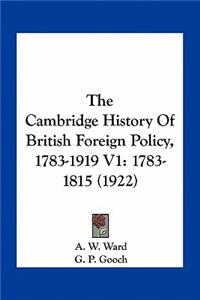 The Cambridge History Of British Foreign Policy, 1783-1919 V1