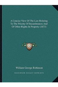 Concise View of the Law Relating to the Priority of Incumbrances and of Other Rights in Property (1873)