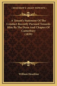 A Tenant's Statement of the Conduct Recently Pursued Towards Him by the Dean and Chapter of Canterbury (1839)