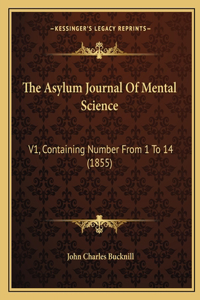 The Asylum Journal Of Mental Science