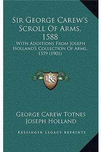 Sir George Carew's Scroll of Arms, 1588: With Additions from Joseph Holland's Collection of Arms, 1579 (1901)