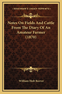 Notes On Fields And Cattle From The Diary Of An Amateur Farmer (1870)