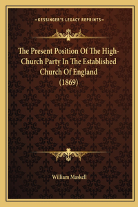 The Present Position of the High-Church Party in the Established Church of England (1869)