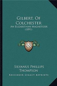 Gilbert, Of Colchester