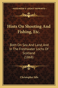 Hints On Shooting And Fishing, Etc.