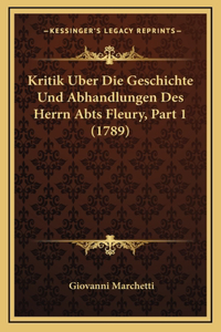 Kritik Uber Die Geschichte Und Abhandlungen Des Herrn Abts Fleury, Part 1 (1789)