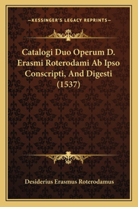 Catalogi Duo Operum D. Erasmi Roterodami Ab Ipso Conscripti, And Digesti (1537)