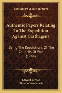Authentic Papers Relating To The Expedition Against Carthagena
