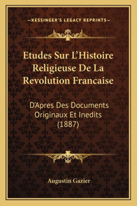 Etudes Sur L'Histoire Religieuse De La Revolution Francaise