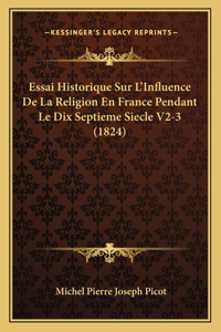 Essai Historique Sur L'Influence De La Religion En France Pendant Le Dix Septieme Siecle V2-3 (1824)