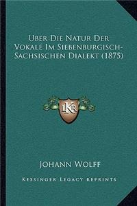 Uber Die Natur Der Vokale Im Siebenburgisch-Sachsischen Dialekt (1875)