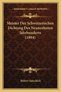 Meister Der Schweizerischen Dichtung Des Neunzehnten Jahrhunderts (1894)