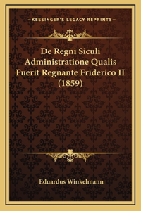 De Regni Siculi Administratione Qualis Fuerit Regnante Friderico II (1859)