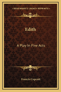 Edith: A Play In Five Acts