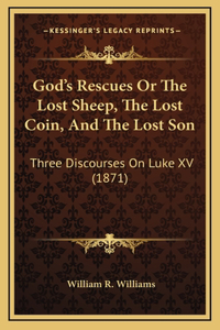 God's Rescues Or The Lost Sheep, The Lost Coin, And The Lost Son