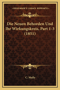 Die Neuen Behorden Und Ihr Wirkungskreis, Part 1-3 (1851)