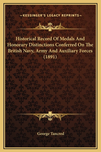 Historical Record Of Medals And Honorary Distinctions Conferred On The British Navy, Army And Auxiliary Forces (1891)