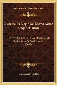 Discurso En Elogio Del Excmo. Senor Duque De Rivas