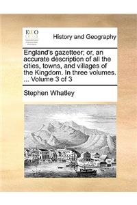 England's gazetteer; or, an accurate description of all the cities, towns, and villages of the Kingdom. In three volumes. ... Volume 3 of 3