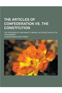 The Articles of Confederation vs. the Constitution; The Progress of Nationality Among the People and in the Government