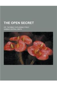 The Open Secret; Or, the Bible Explaining Itself