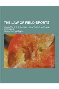 The Law of Field-Sports; A Summary of the Rules of Law Affecting American Sportsmen