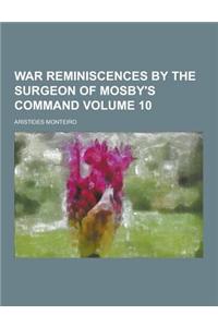 War Reminiscences by the Surgeon of Mosby's Command Volume 10