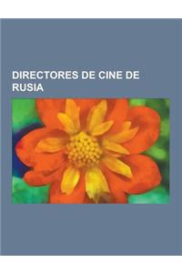 Directores de Cine de Rusia: Sergei Eisenstein, Lev Kuleshov, Kira Muratova, Andrei Tarkovski, Nikita Mijalkov, Mijail Kalatozov, Dziga Vertov, And