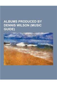 Albums Produced by Dennis Wilson (Music Guide)