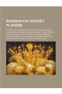 Russian Ice Hockey Players: Olympic Ice Hockey Players of Russia, Pavel Bure, Alexander Ovechkin, Sergei Fedorov, Evgeni Malkin, Ilya Kovalchuk