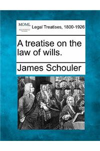 treatise on the law of wills.