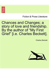 Chances and Changes; A Story of Love and Friendship. by the Author of 