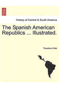 Spanish American Republics ... Illustrated.