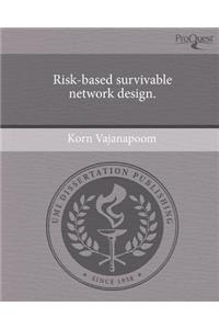 Risk-Based Survivable Network Design.