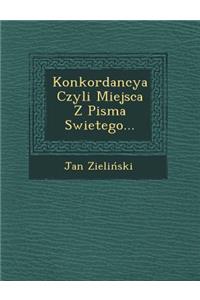 Konkordancya Czyli Miejsca Z Pisma Swietego...