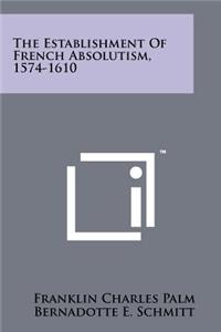 The Establishment of French Absolutism, 1574-1610