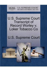 U.S. Supreme Court Transcript of Record Worley V. Loker Tobacco Co