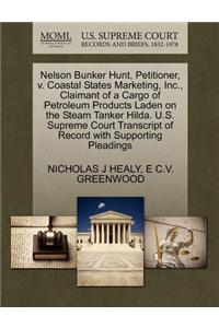 Nelson Bunker Hunt, Petitioner, V. Coastal States Marketing, Inc., Claimant of a Cargo of Petroleum Products Laden on the Steam Tanker Hilda. U.S. Supreme Court Transcript of Record with Supporting Pleadings