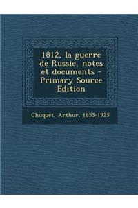 1812, la guerre de Russie, notes et documents