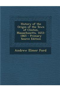 History of the Origin of the Town of Clinton, Massachusetts, 1653-1865