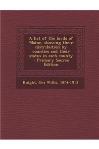 A List of the Birds of Maine, Showing Their Distribution by Counties and Their Status in Each County